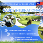 CADDY INTERNATIONAL 2025 – TUYỂN DỤNG CADDY LÀM VIỆC TẠI ĐÀI LOAN – DU HỌC KẾT HỢP LÀM VIỆC